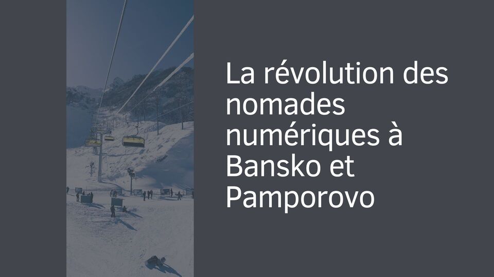 La révolution des nomades numériques à Bansko et Pamporovo