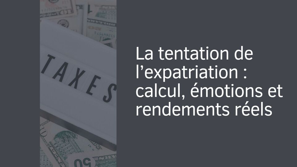 La tentation de l'expatriation : calcul, émotions et rendements réels La tentation de l'expatriation : calcul, émotions et rendements réels