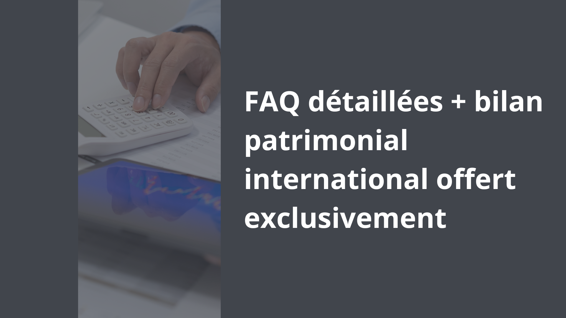 FAQ détaillées + bilan patrimonial international offert exclusivement
