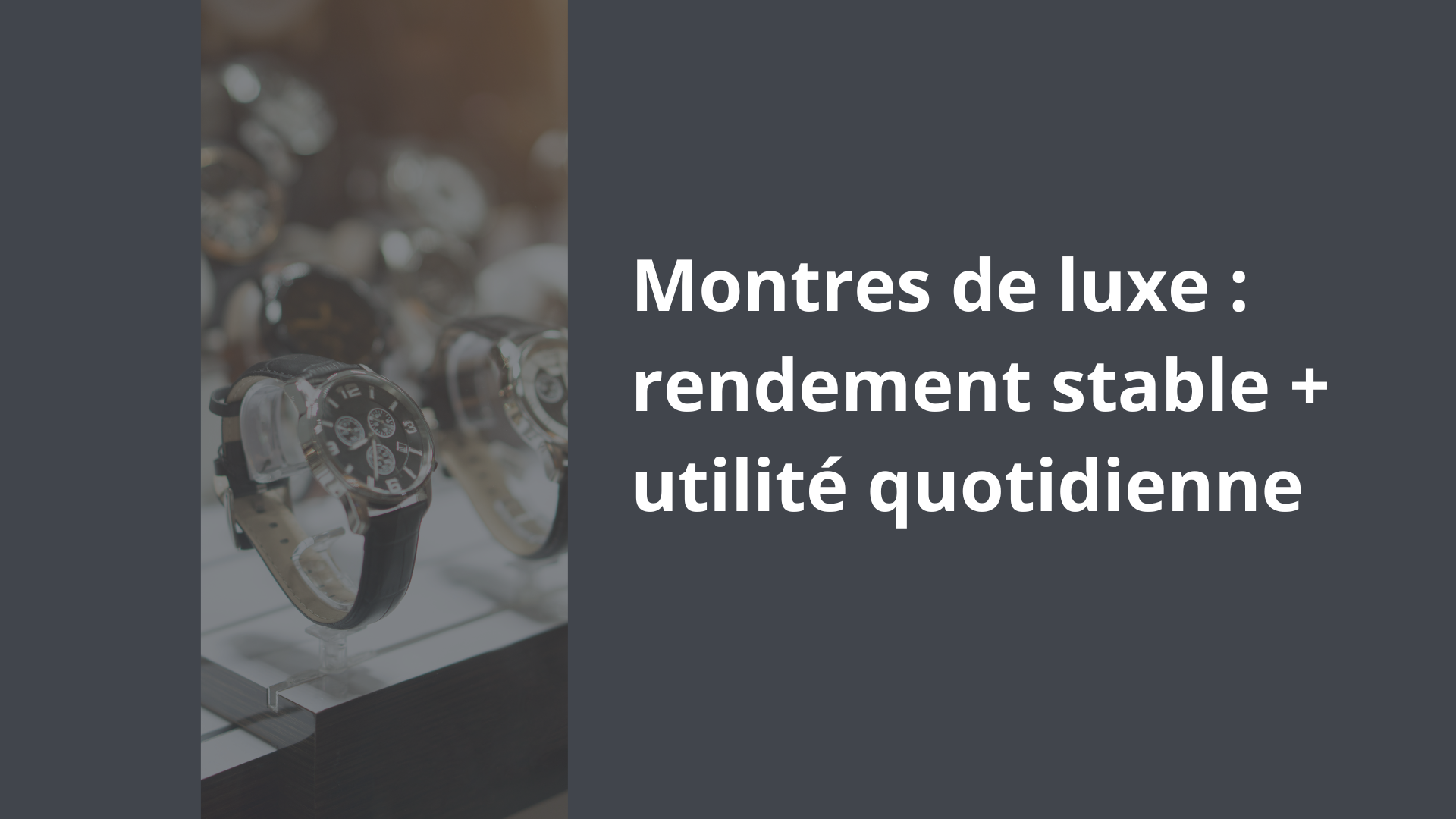 Montres de luxe rendement stable + utilité quotidienne
