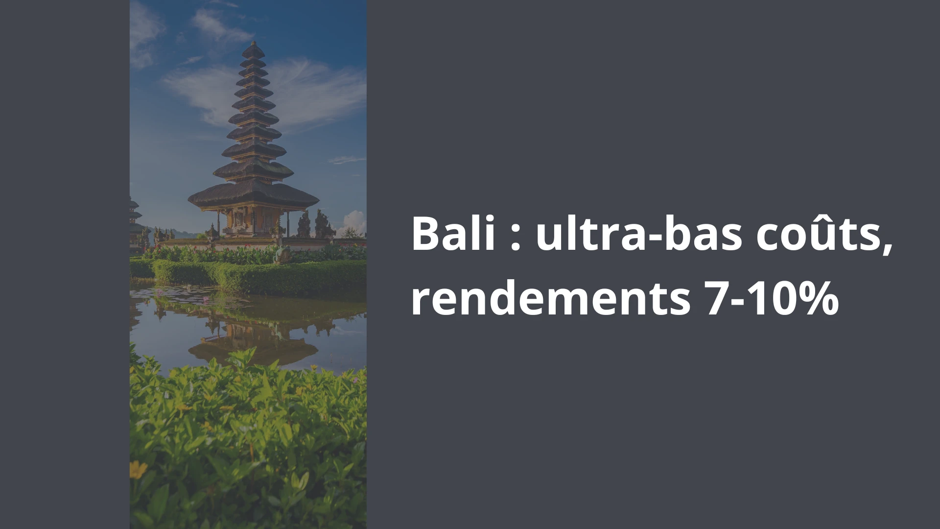 Bali _ ultra-bas coûts, rendements 7-10% Bali _ ultra-bas coûts, rendements 7-10%