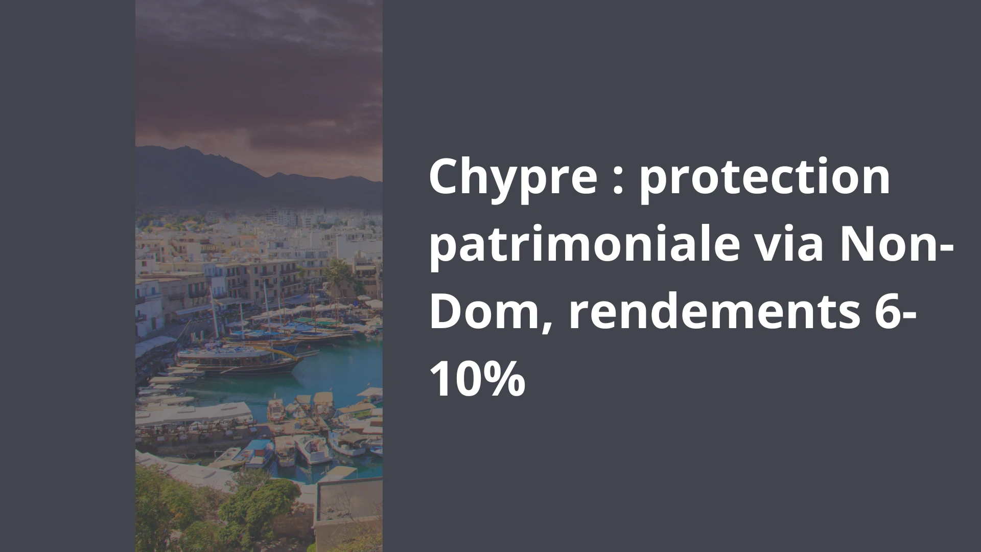 Chypre protection patrimoniale via Non-Dom, rendements 6-10% Chypre protection patrimoniale via Non-Dom, rendements 6-10%