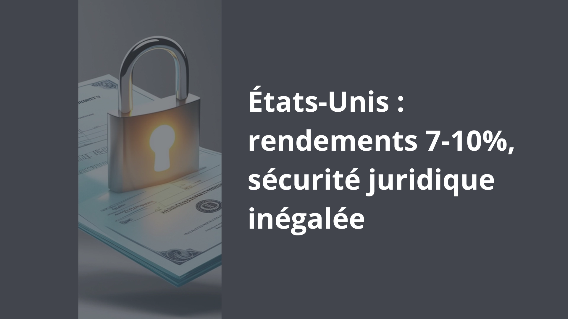 États-Unis rendements 7-10%, sécurité juridique inégalée États-Unis rendements 7-10%, sécurité juridique inégalée