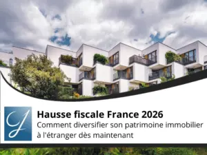 Hausse fiscale France 2026 : comment diversifier son patrimoine immobilier à l&rsquo;étranger dès maintenant