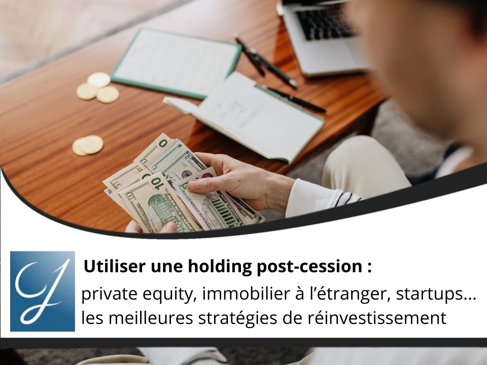 Utiliser une holding post-cession private equity, immobilier à l'étranger, startups... les meilleures stratégies de réinvestissement