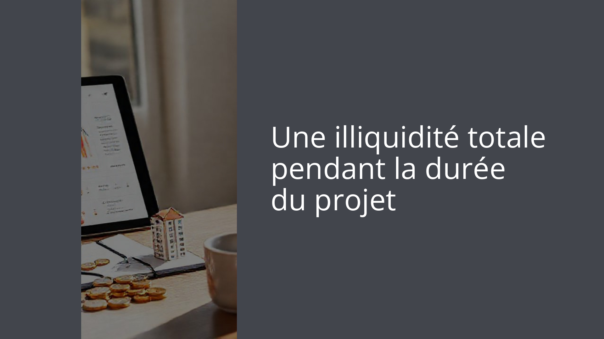 Une illiquidité totale pendant la durée du projet