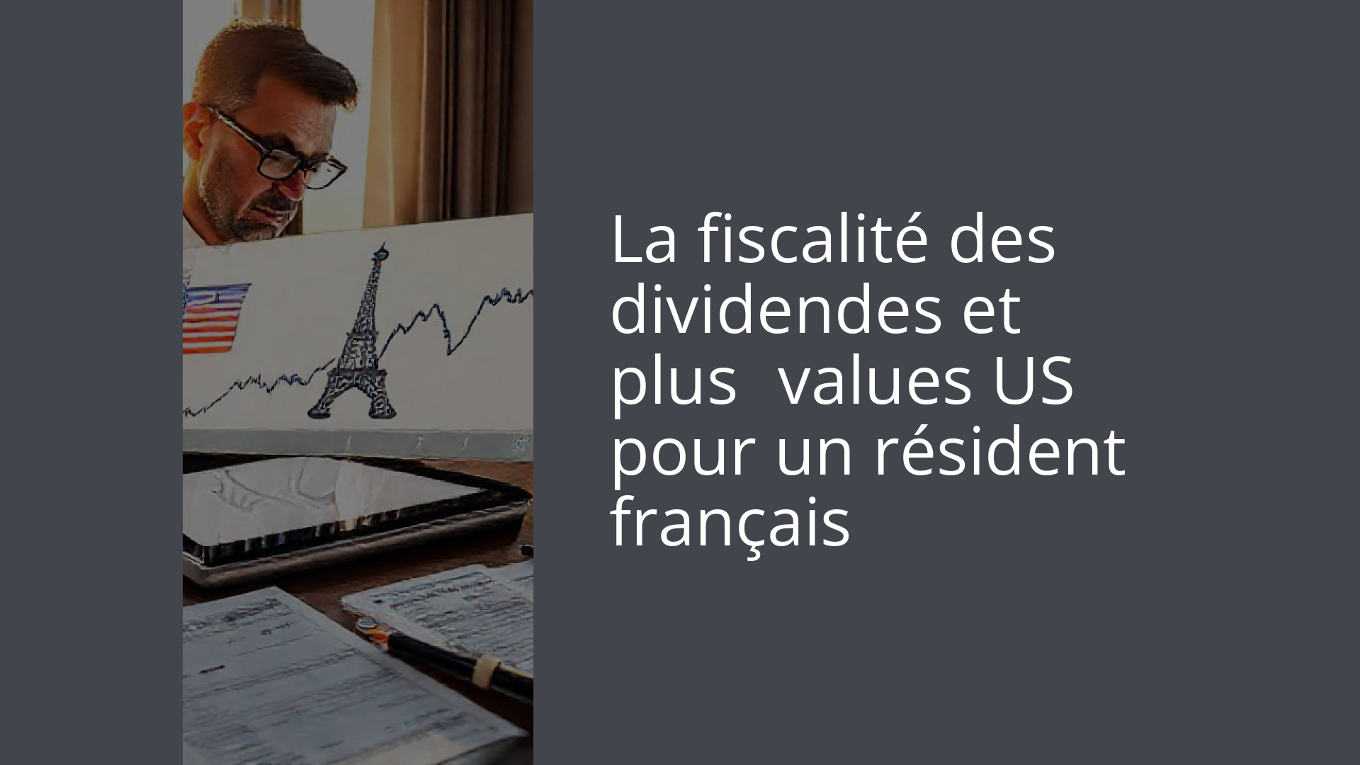 La fiscalité des dividendes et plus‑values US pour un résident français