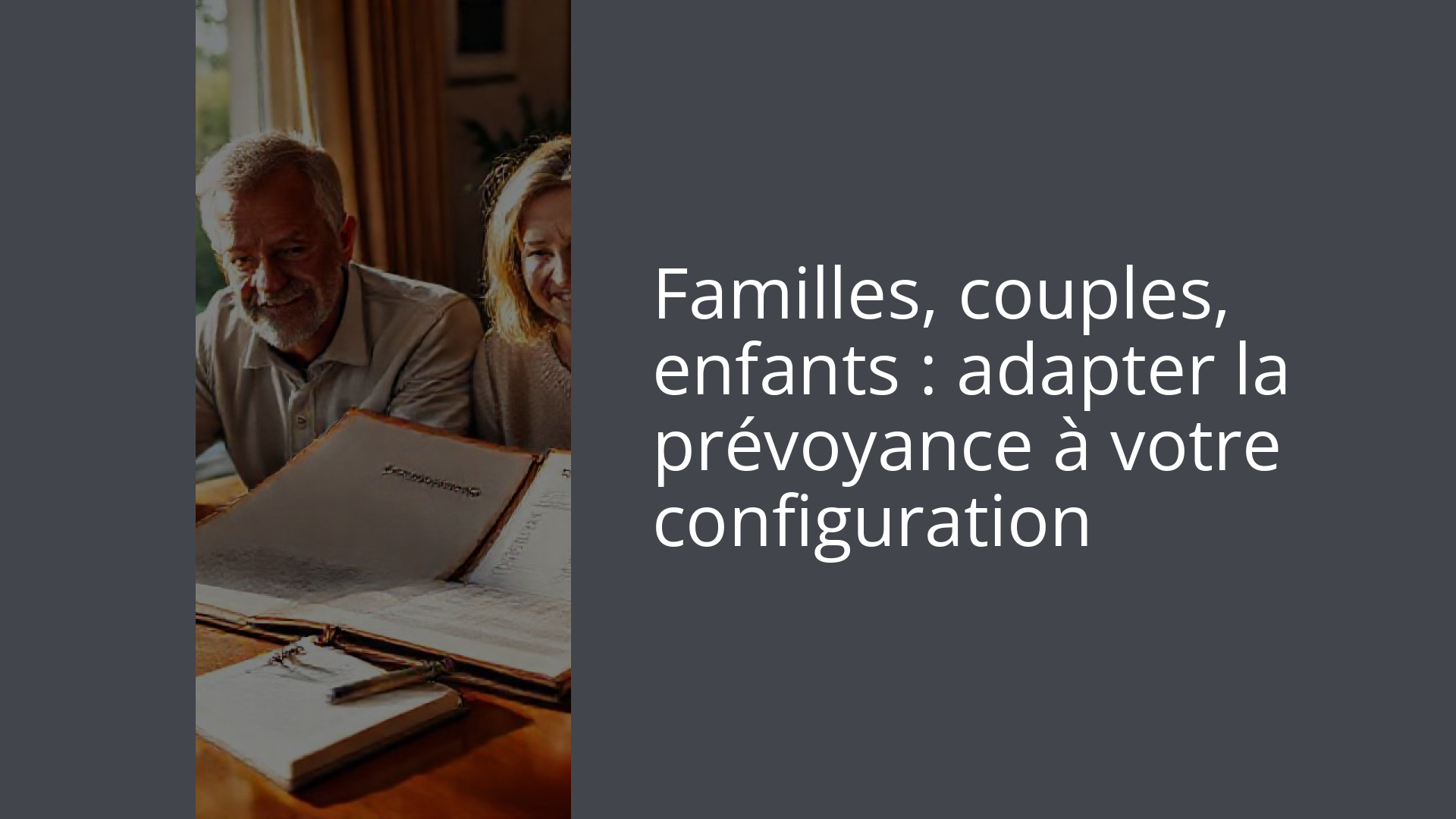 Familles, couples, enfants : adapter la prévoyance à votre configuration