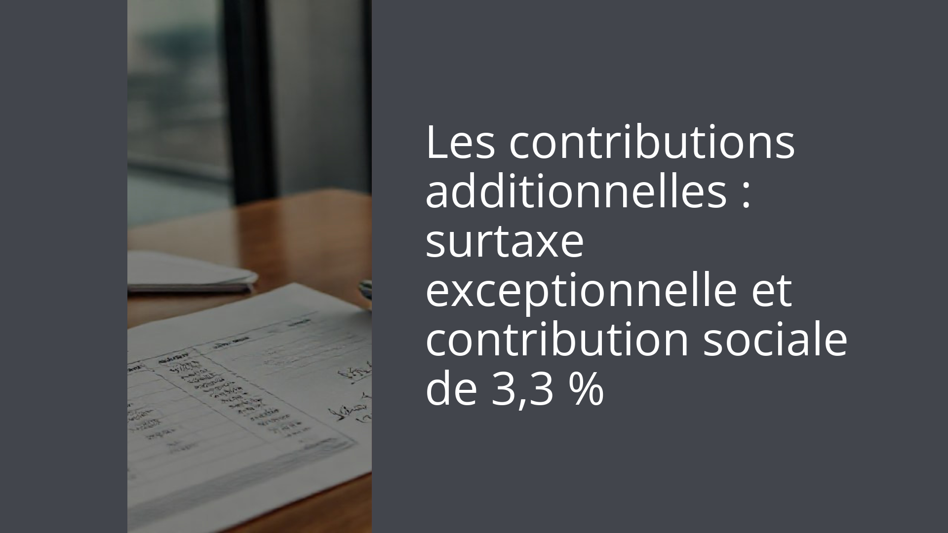 Les contributions additionnelles : surtaxe exceptionnelle et contribution sociale de 3,3 %