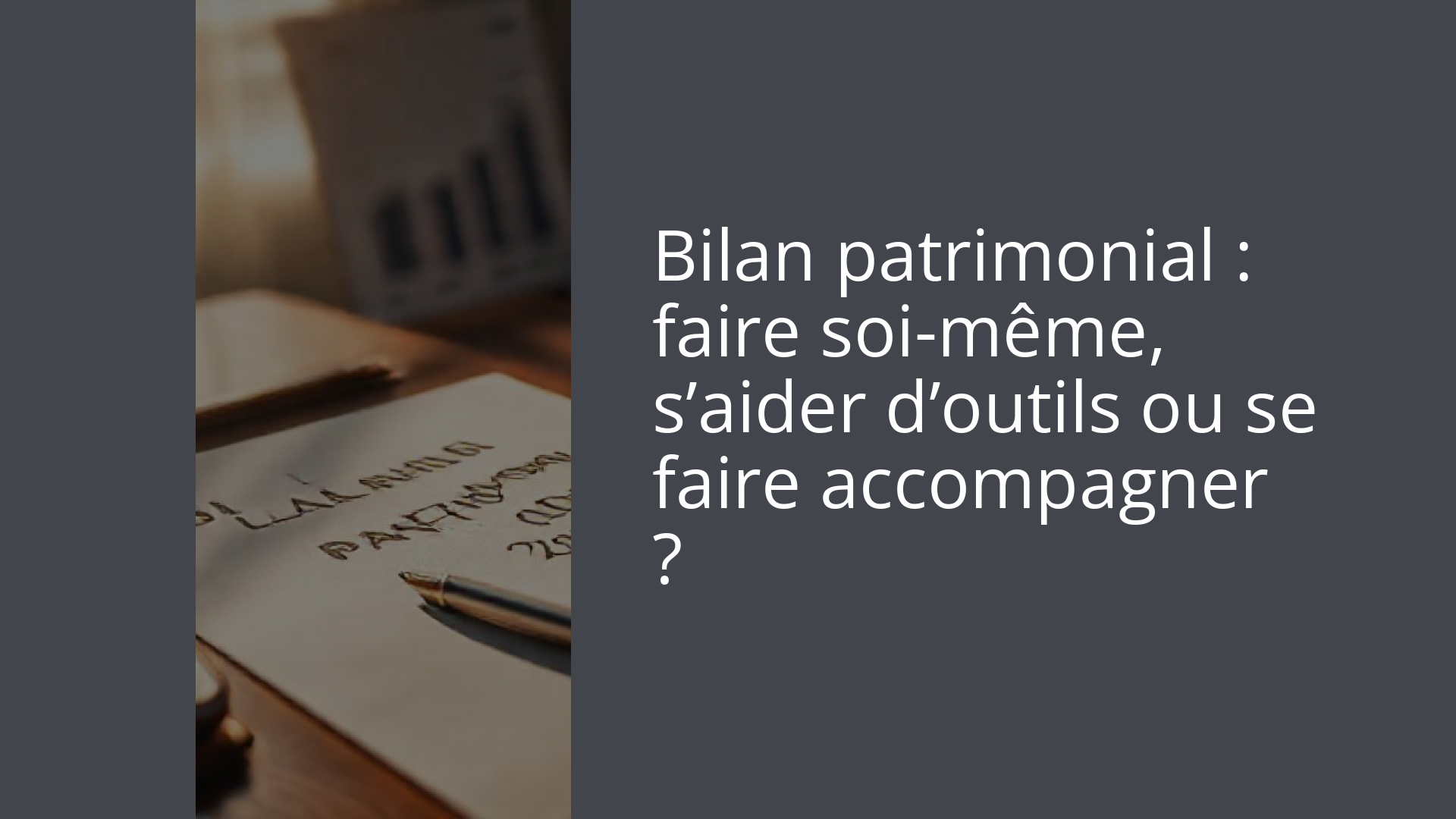 Bilan patrimonial : faire soi-même, s’aider d’outils ou se faire accompagner ?