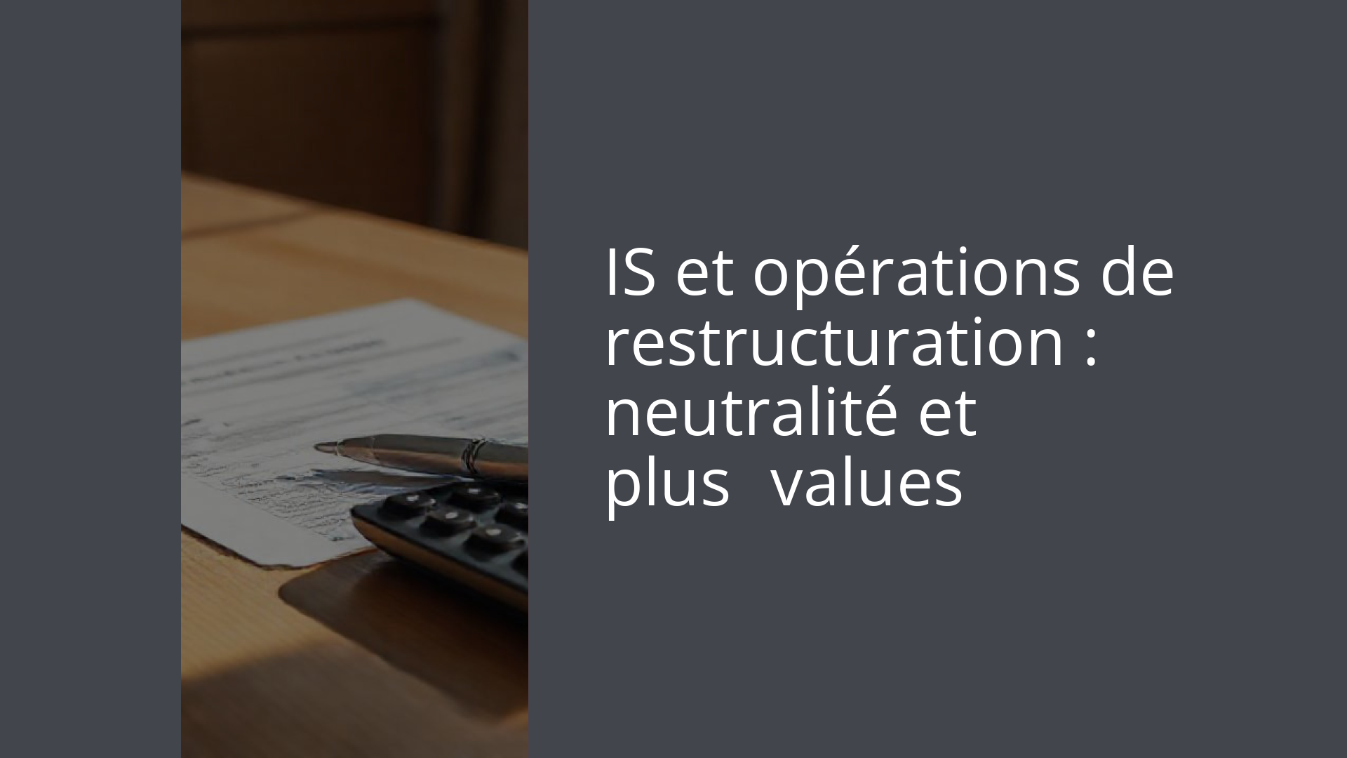 IS et opérations de restructuration : neutralité et plus‑values