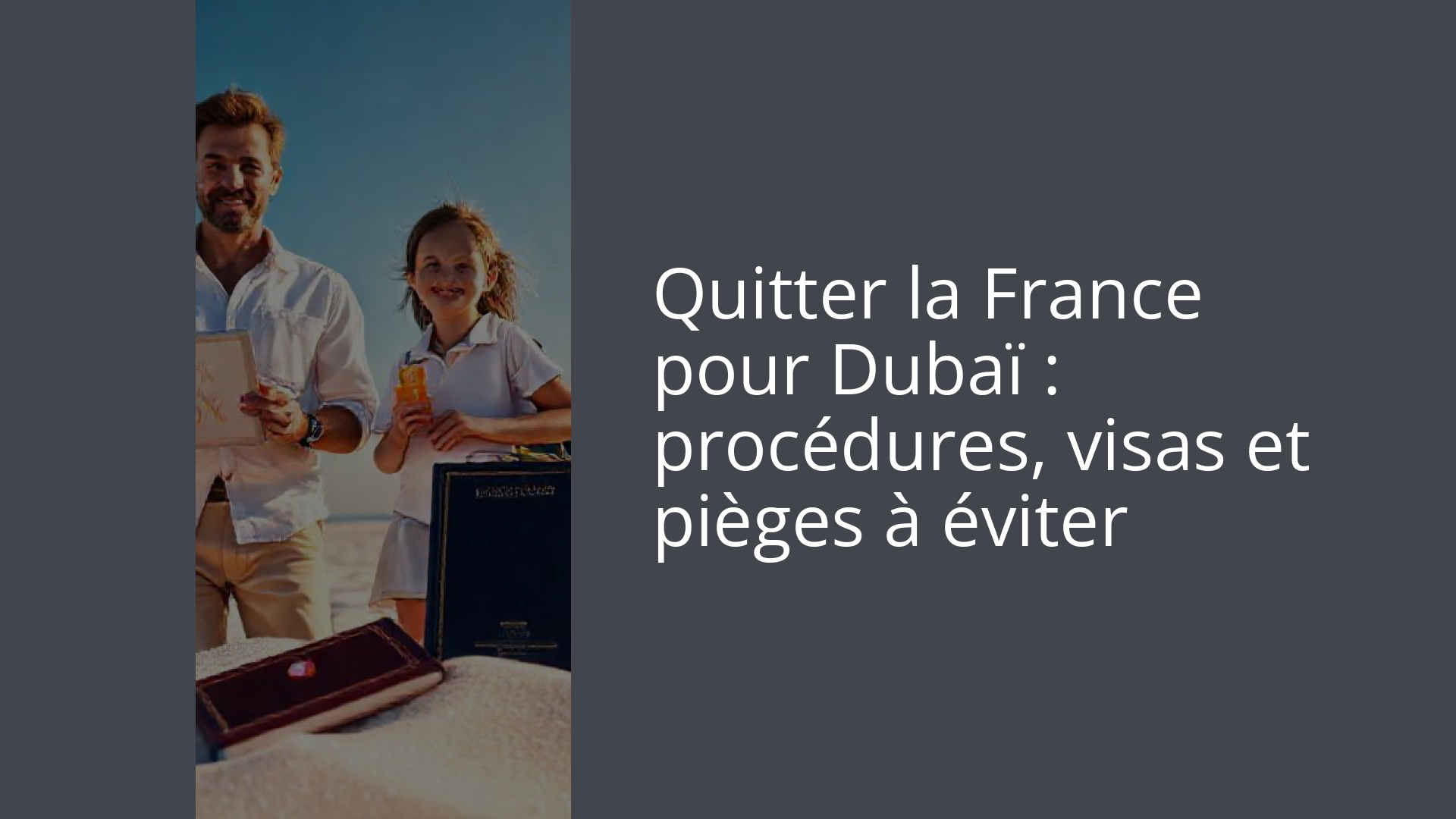 Quitter la France pour Dubaï : procédures, visas et pièges à éviter