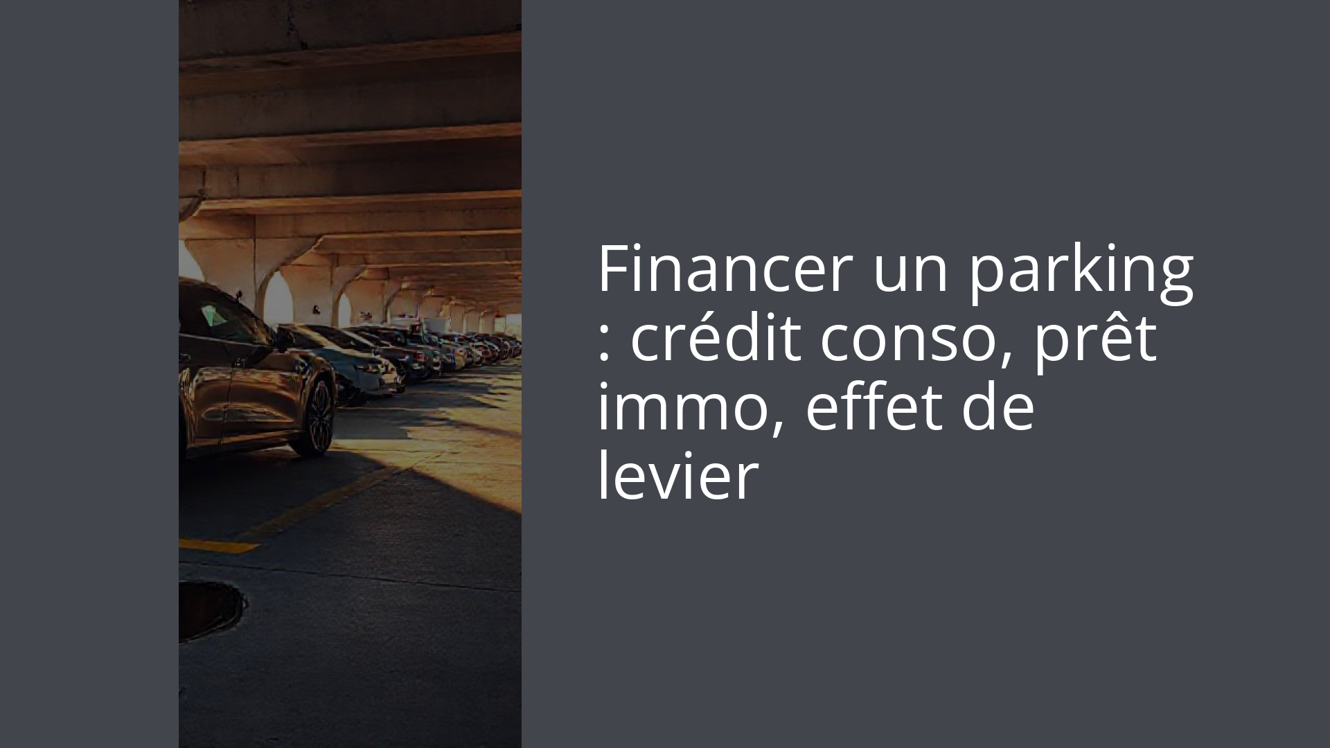 Financer un parking : crédit conso, prêt immo, effet de levier