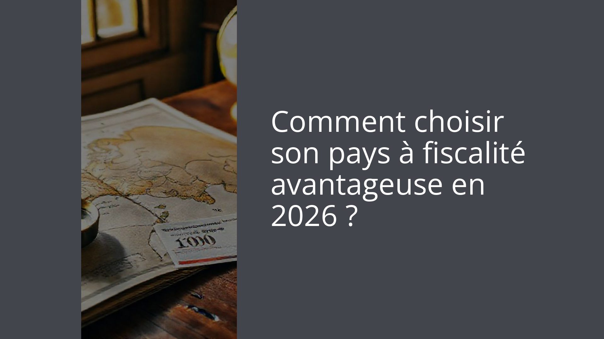 Comment choisir son pays à fiscalité avantageuse en 2026 ?