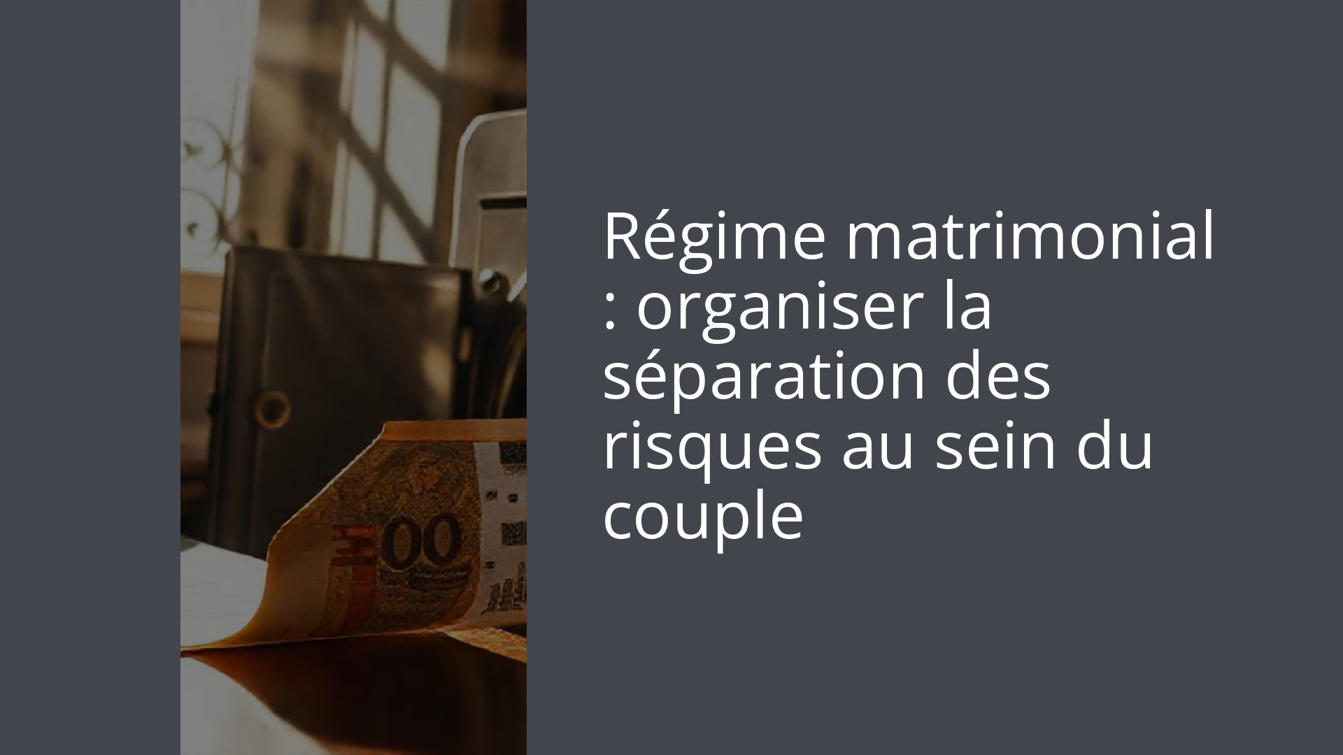 Régime matrimonial : organiser la séparation des risques au sein du couple