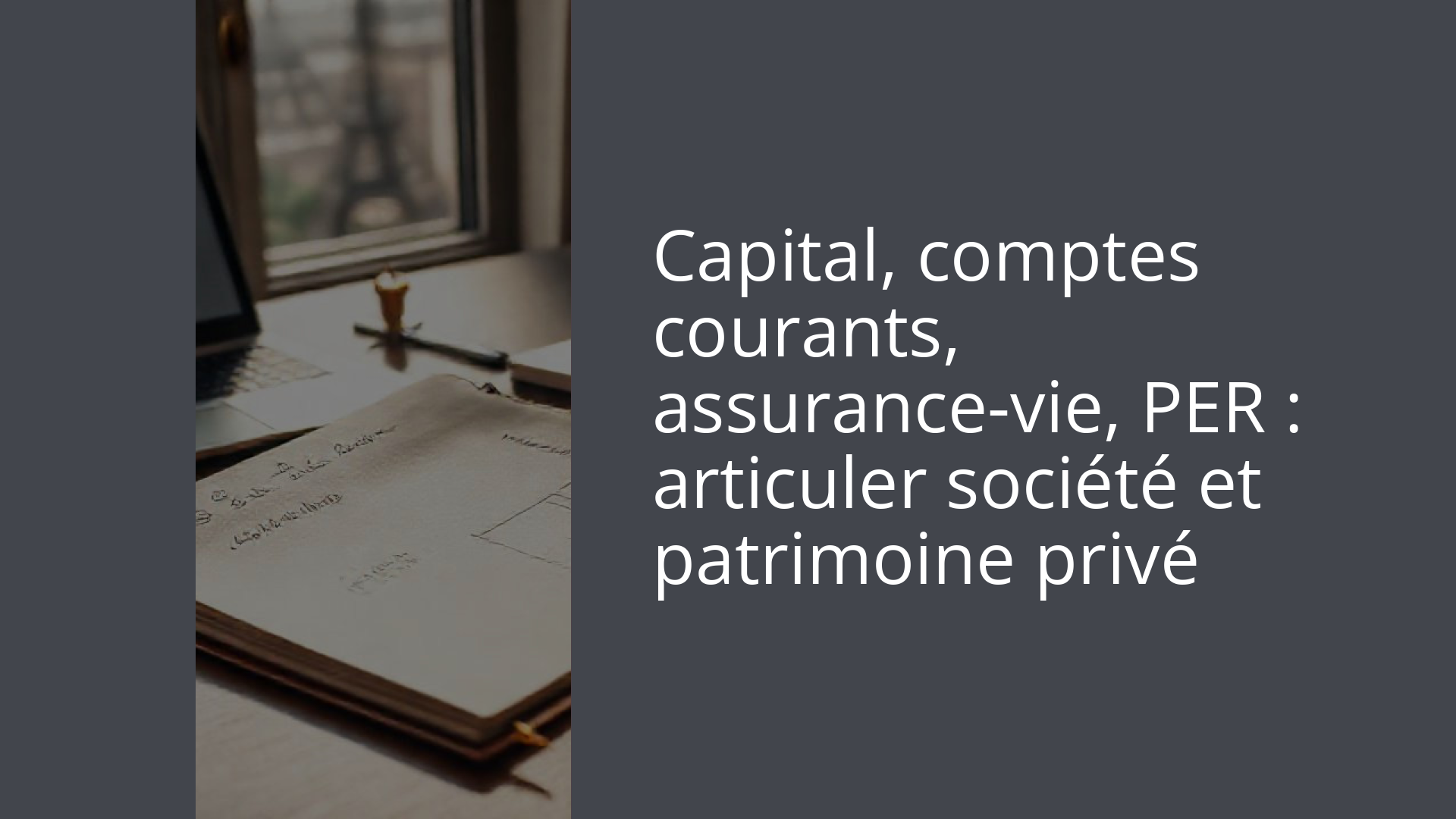Capital, comptes courants, assurance-vie, PER : articuler société et patrimoine privé