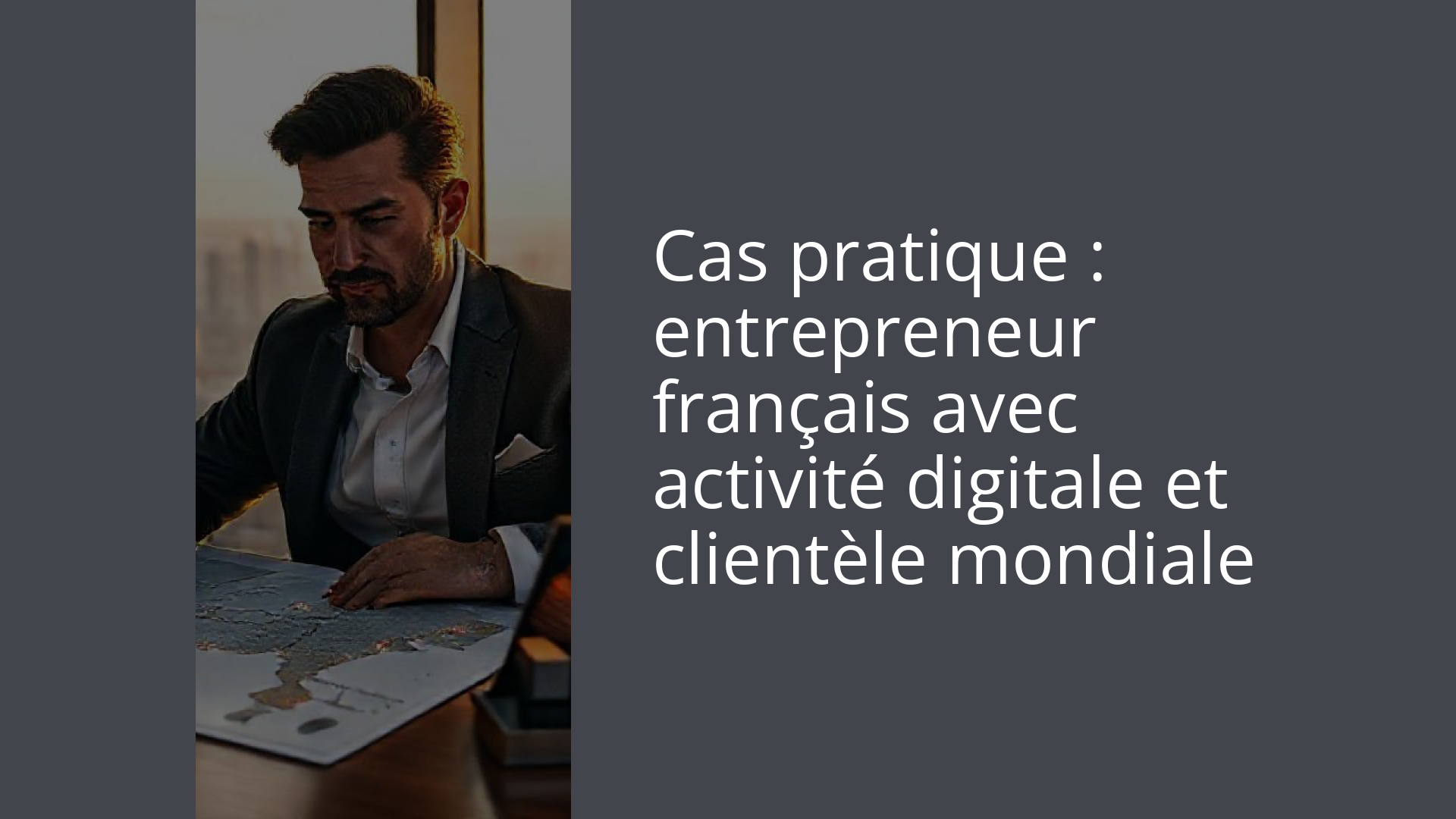 Cas pratique : entrepreneur français avec activité digitale et clientèle mondiale