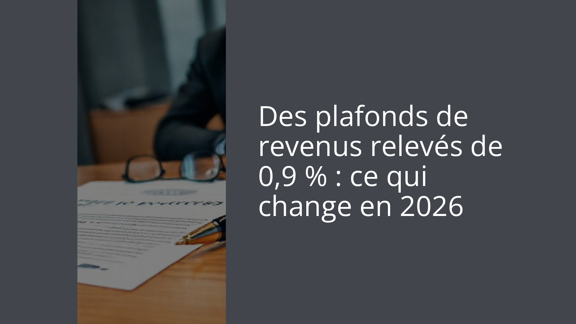 Des plafonds de revenus relevés de 0,9 % : ce qui change en 2026