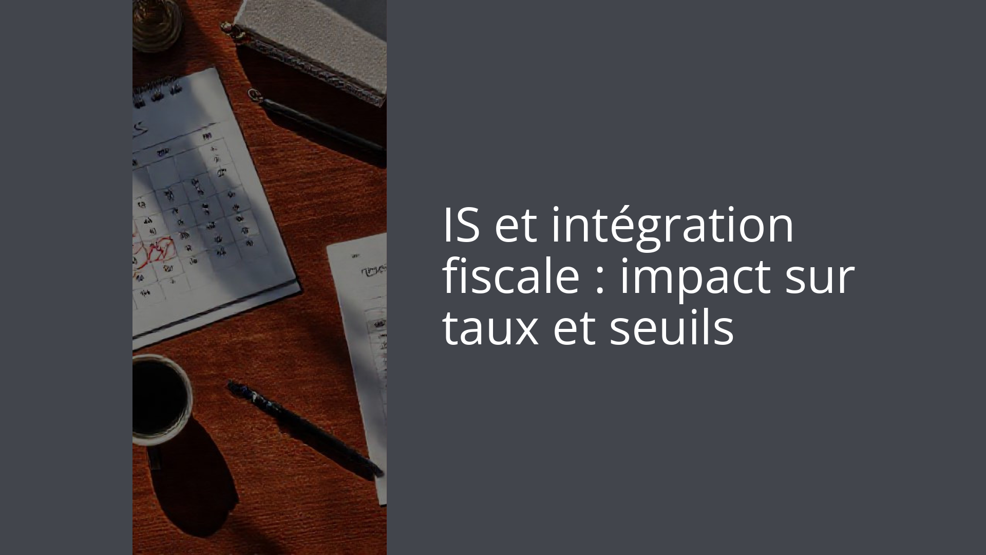 IS et intégration fiscale : impact sur taux et seuils
