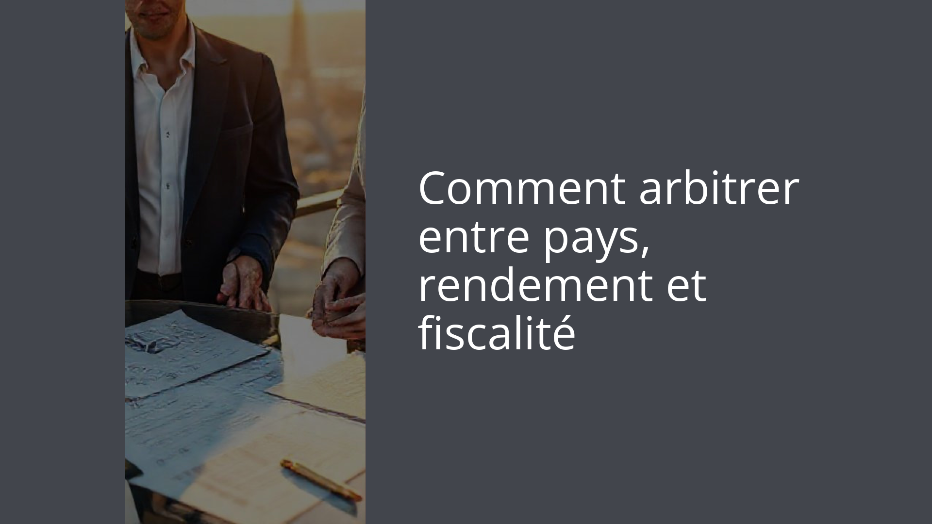 Comment arbitrer entre pays, rendement et fiscalité