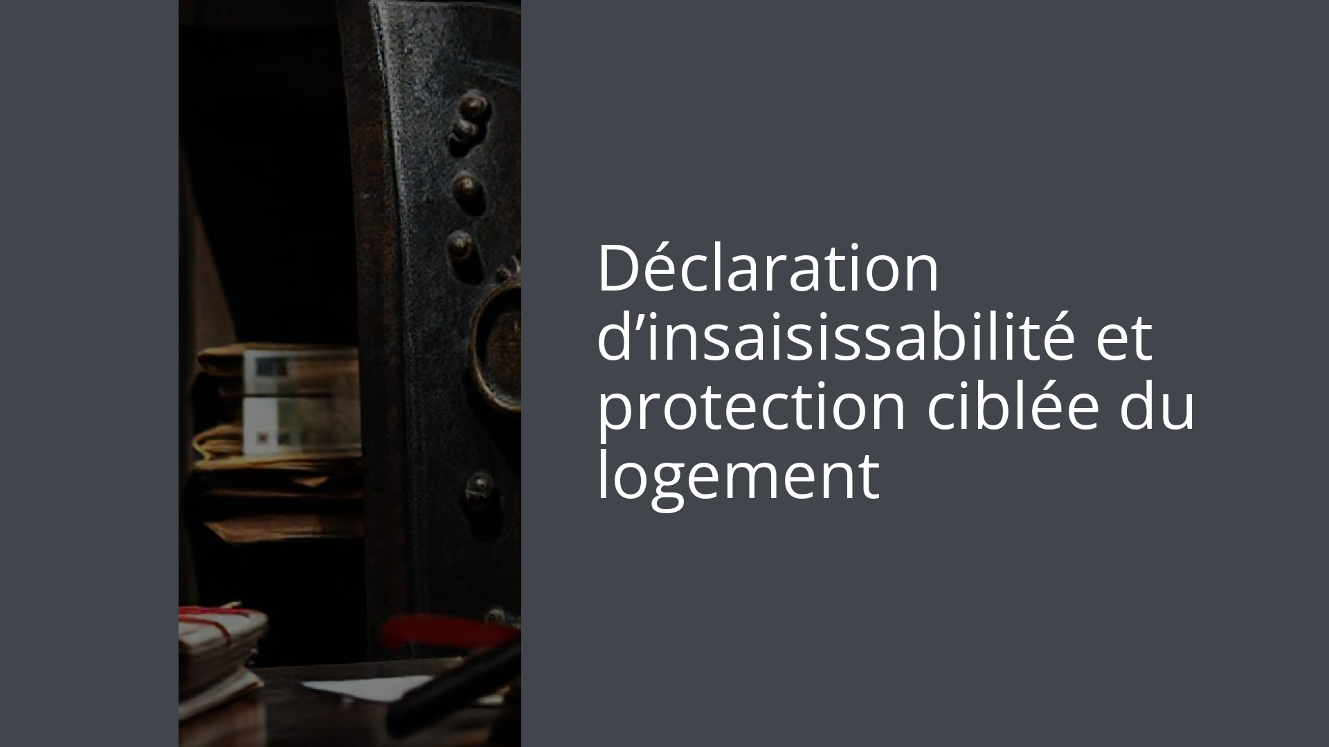 Déclaration d’insaisissabilité et protection ciblée du logement