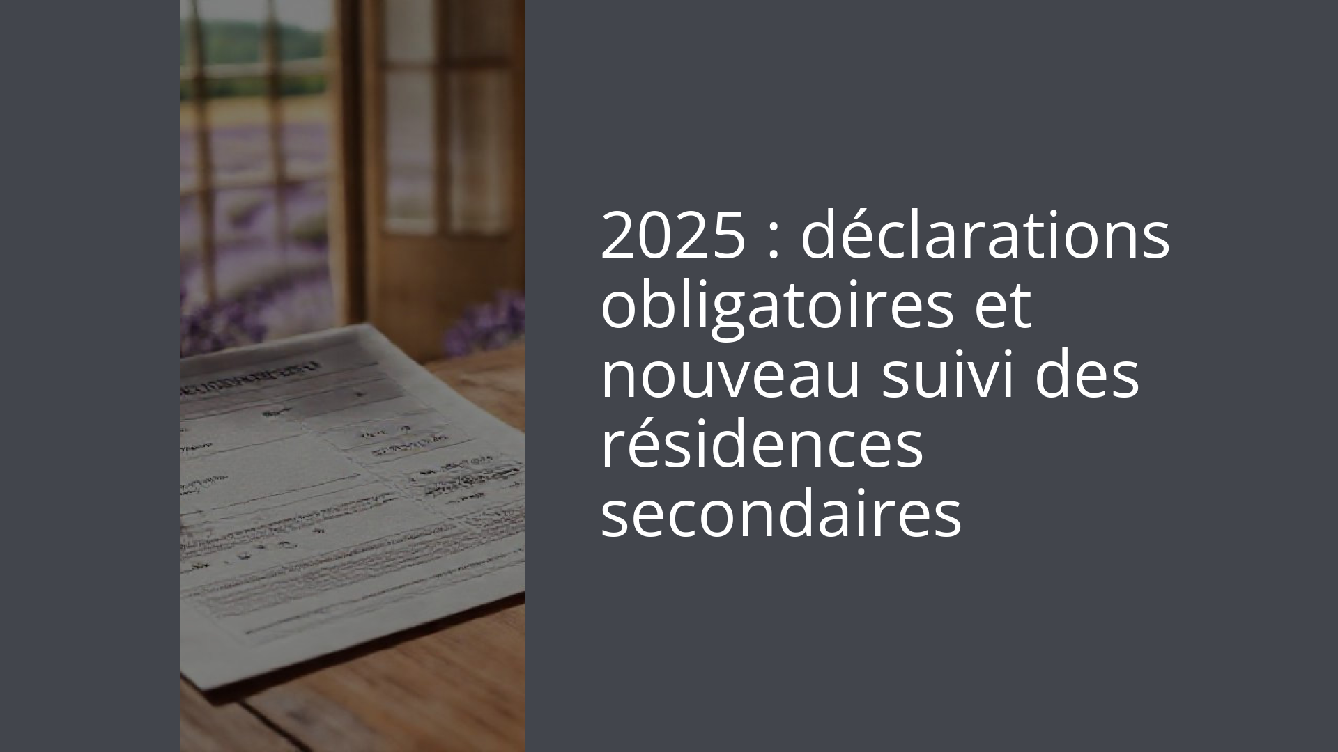 2025 : déclarations obligatoires et nouveau suivi des résidences secondaires