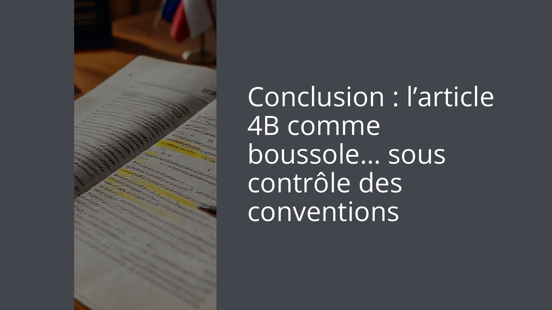 Conclusion : l’article 4B comme boussole… sous contrôle des conventions