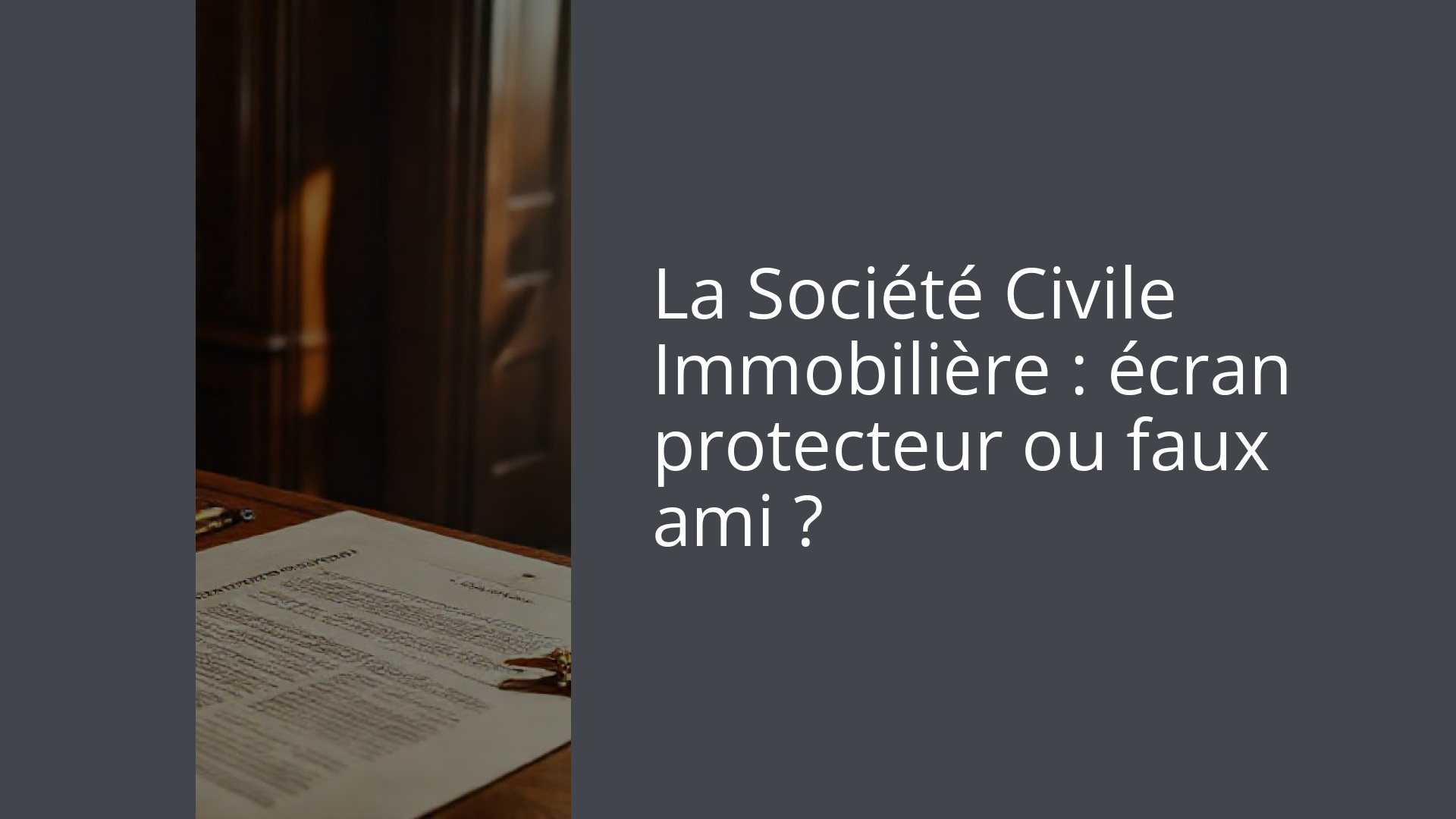 La Société Civile Immobilière : écran protecteur ou faux ami ?