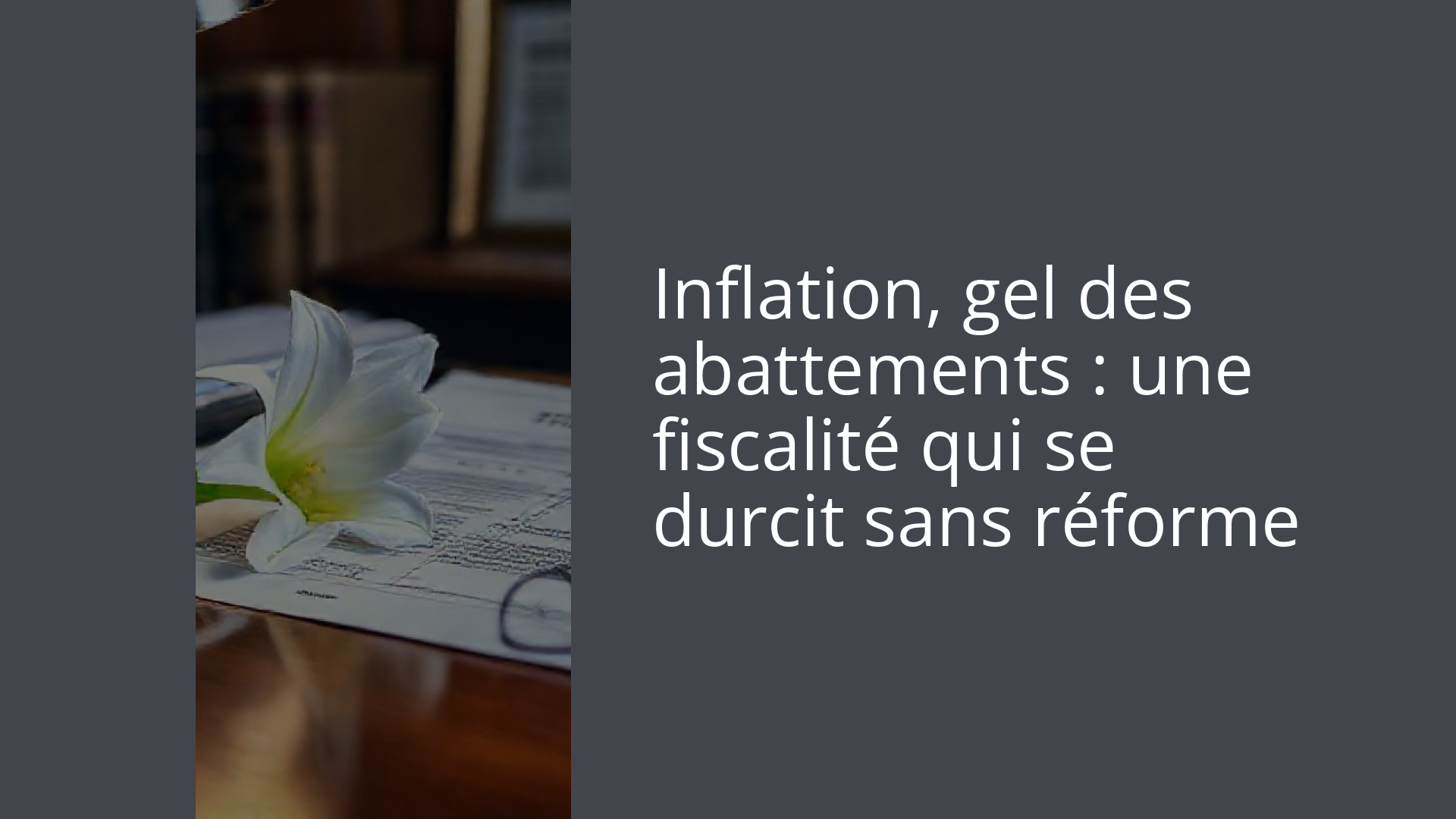 Inflation, gel des abattements : une fiscalité qui se durcit sans réforme