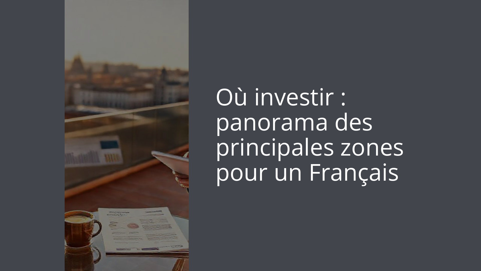 Où investir : panorama des principales zones pour un Français