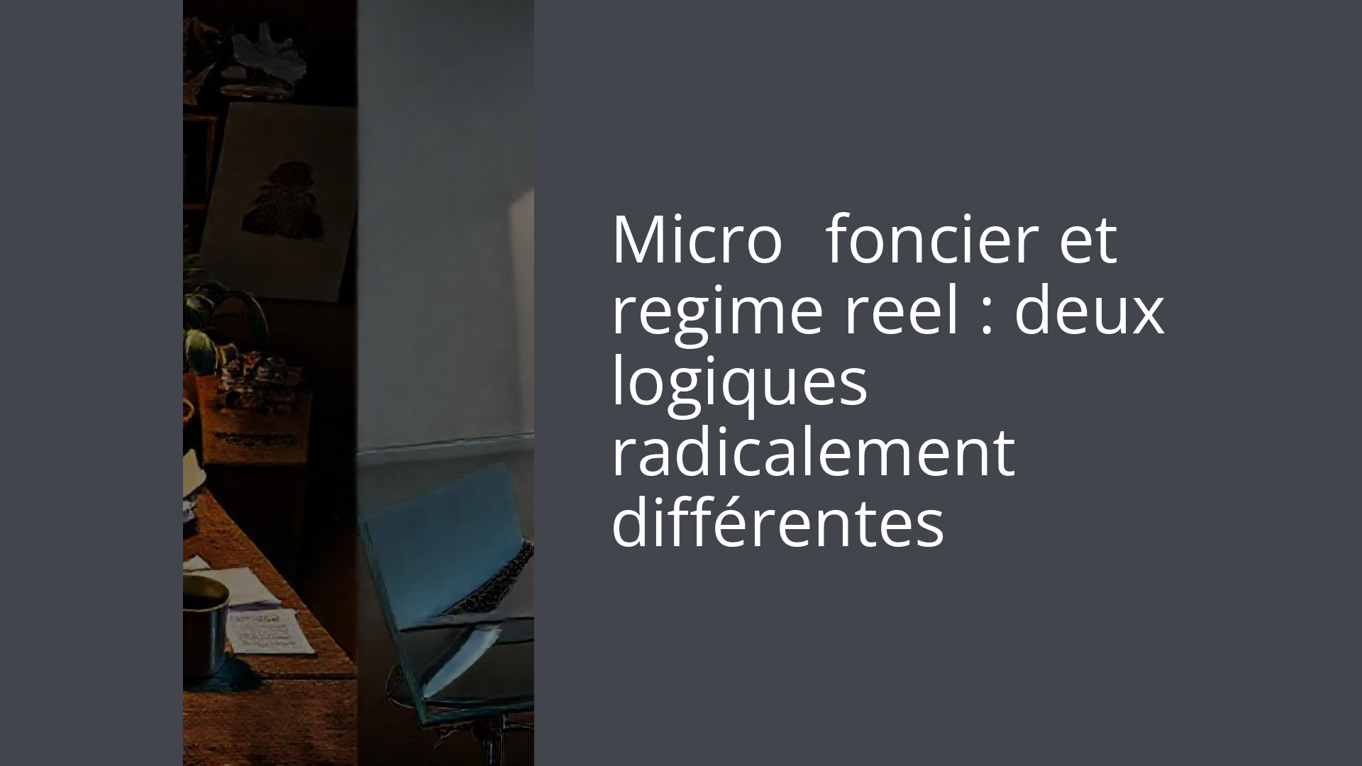 Micro‑foncier et regime reel : deux logiques radicalement différentes