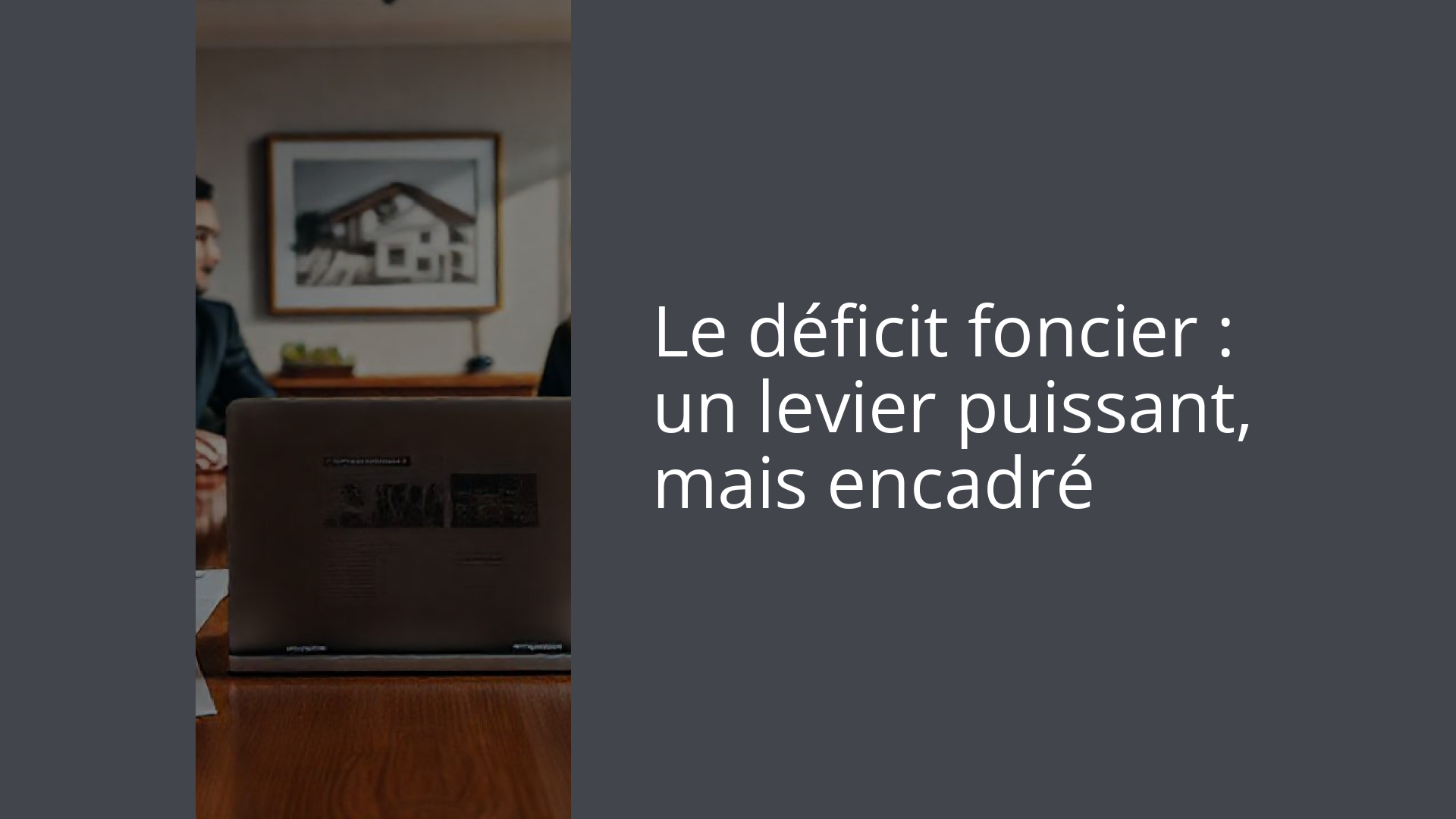 Le déficit foncier : un levier puissant, mais encadré