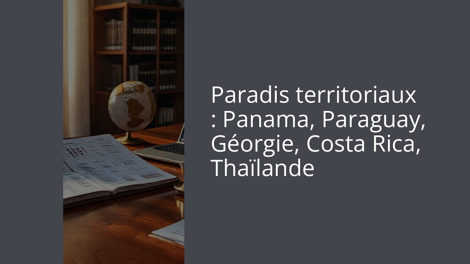 Paradis territoriaux : Panama, Paraguay, Géorgie, Costa Rica, Thaïlande
