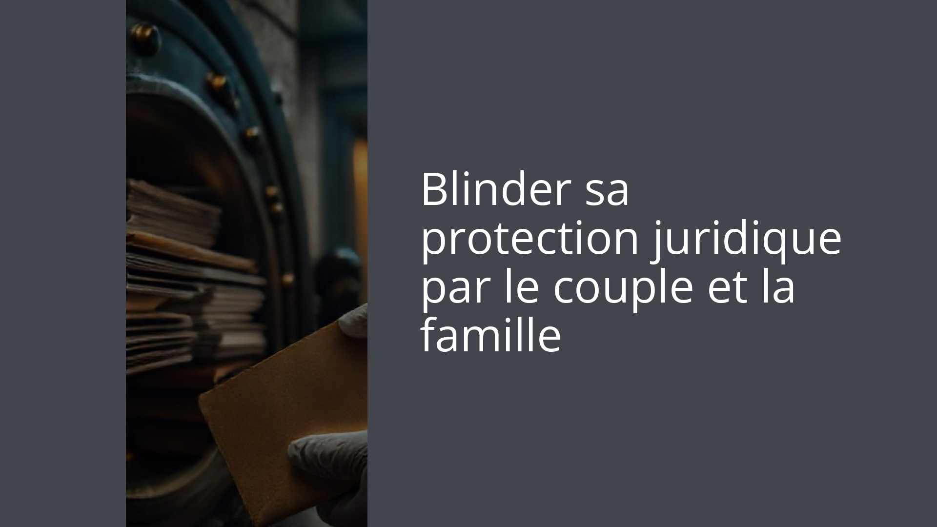 Blinder sa protection juridique par le couple et la famille