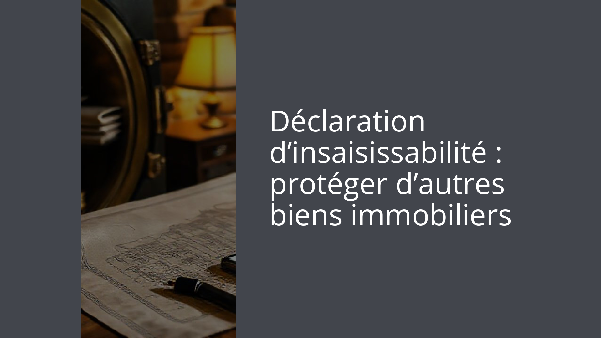 Déclaration d’insaisissabilité : protéger d’autres biens immobiliers