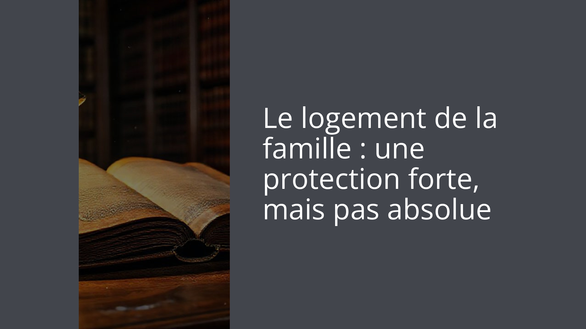Le logement de la famille : une protection forte, mais pas absolue