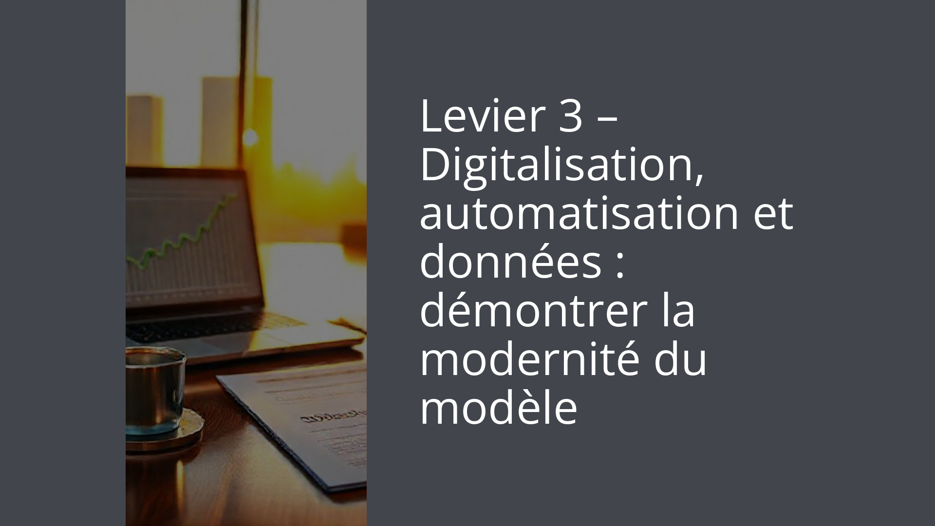 Levier 3 – Digitalisation, automatisation et données : démontrer la modernité du modèle