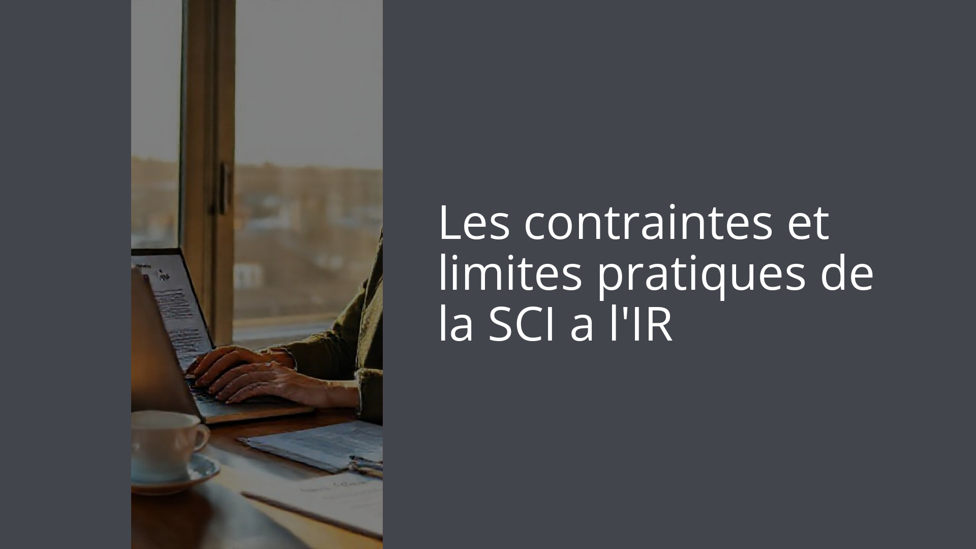 Les contraintes et limites pratiques de la SCI a l'IR