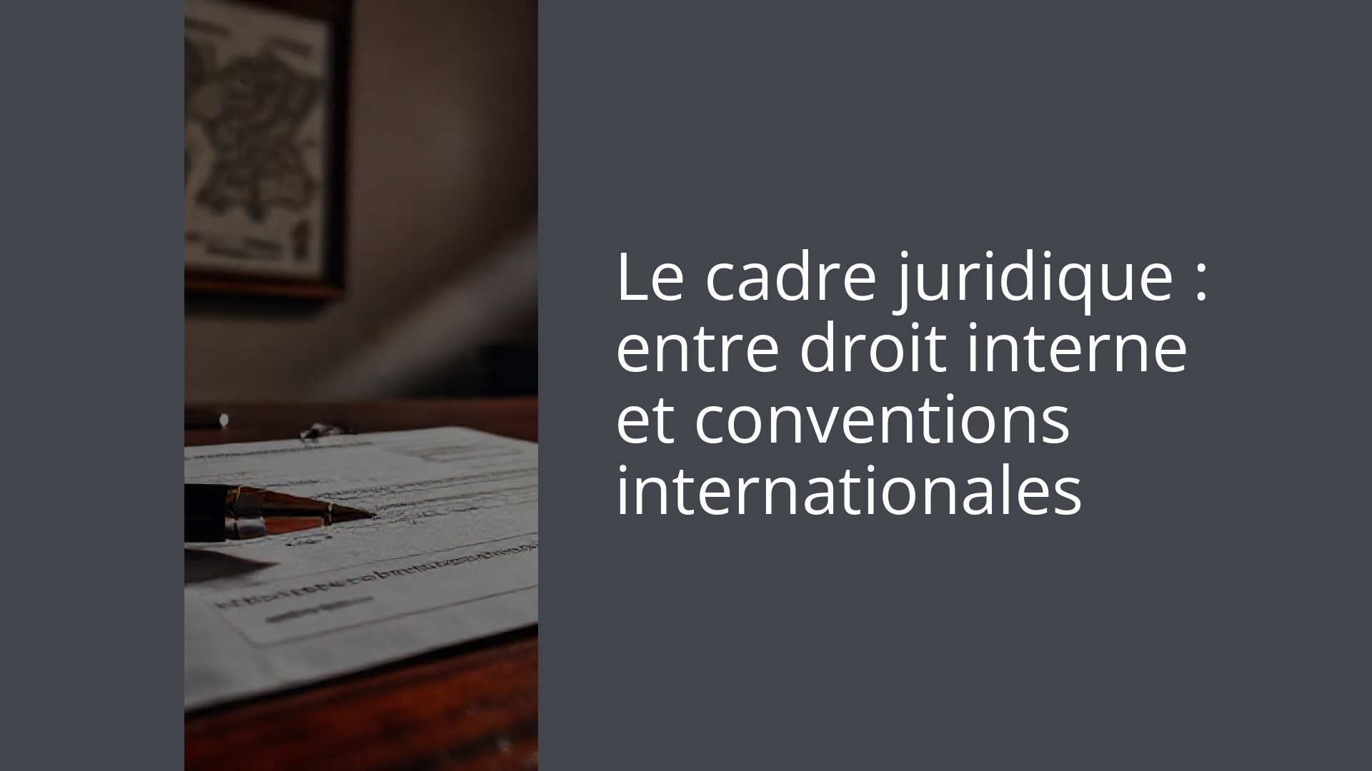 Le cadre juridique : entre droit interne et conventions internationales