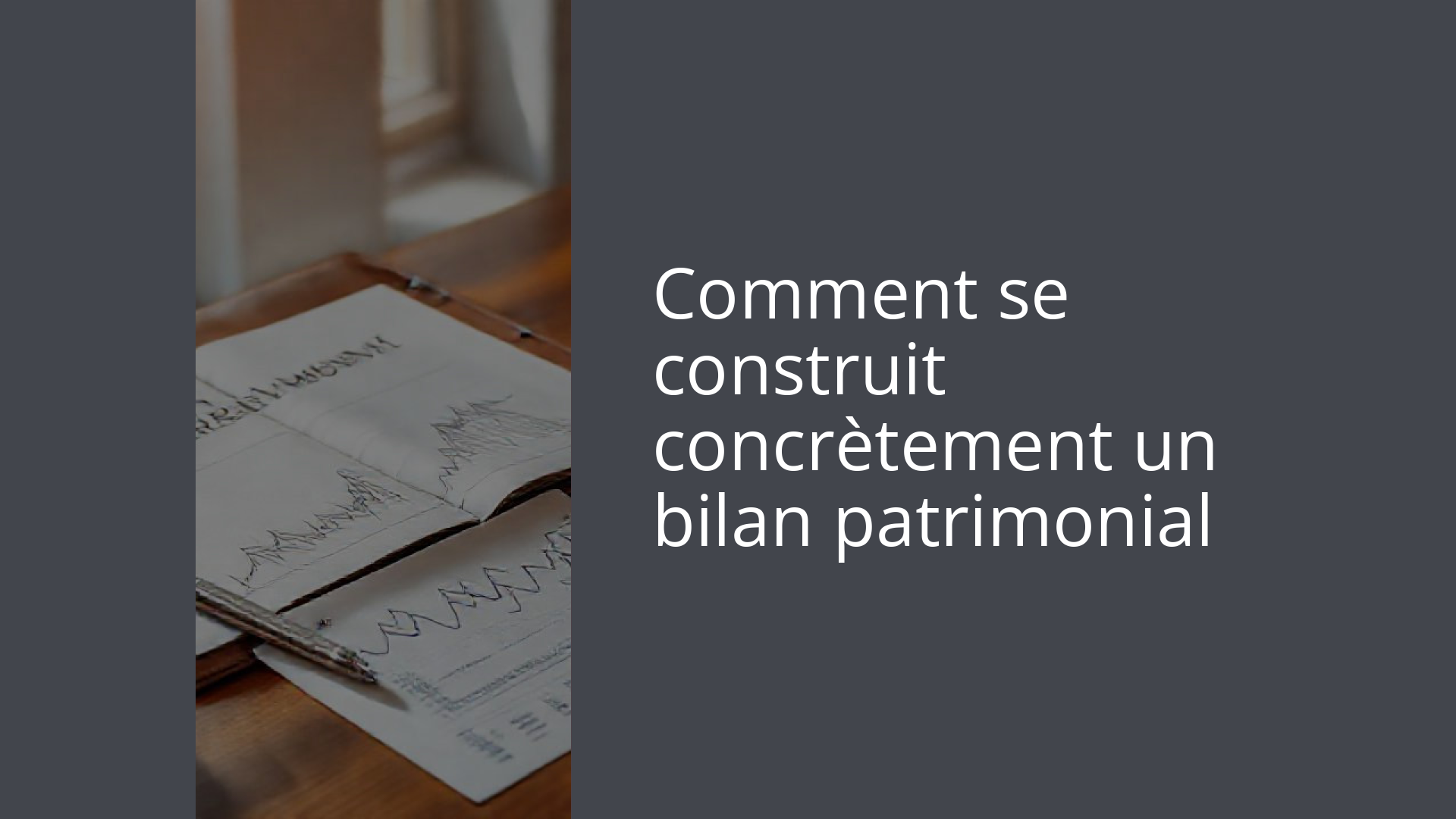 Comment se construit concrètement un bilan patrimonial