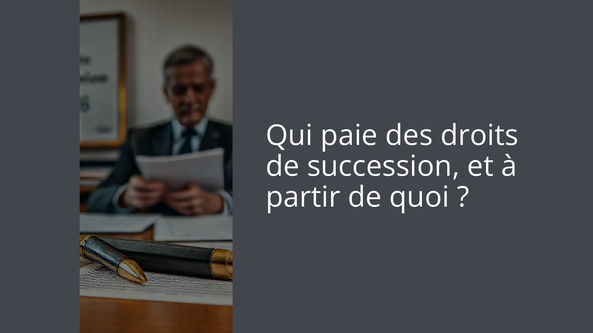 Qui paie des droits de succession, et à partir de quoi ?
