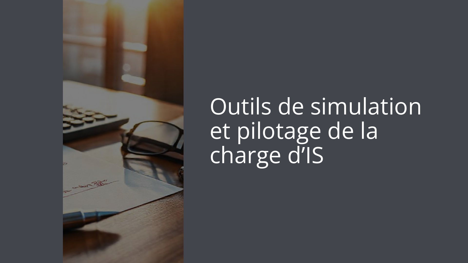 Outils de simulation et pilotage de la charge d’IS