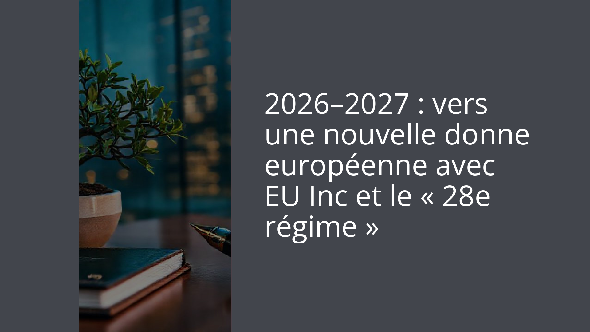 2026–2027 : vers une nouvelle donne européenne avec EU Inc et le « 28e régime »