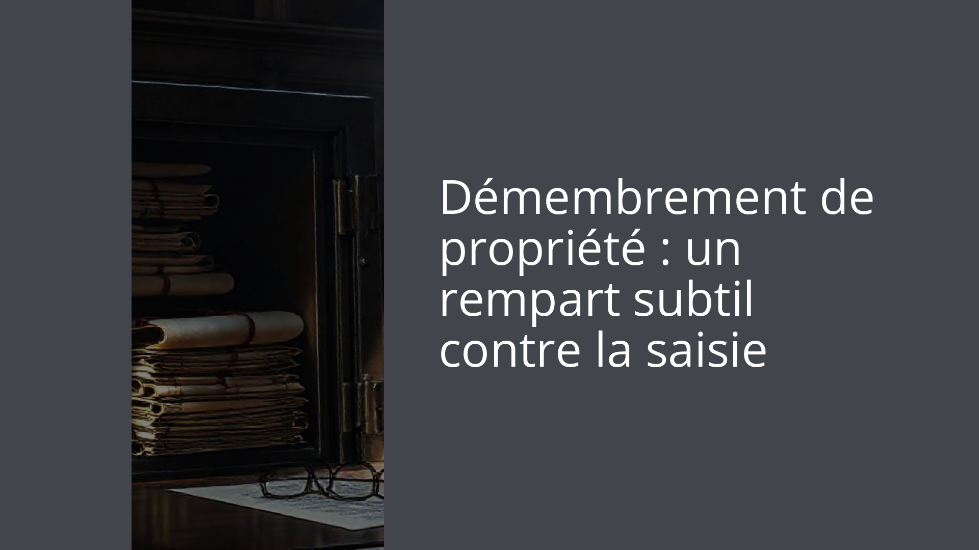 Démembrement de propriété : un rempart subtil contre la saisie