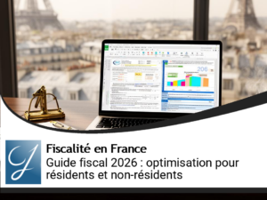 Fiscalité en France 2026 : mode d’emploi stratégique pour résidents et non‑résidents