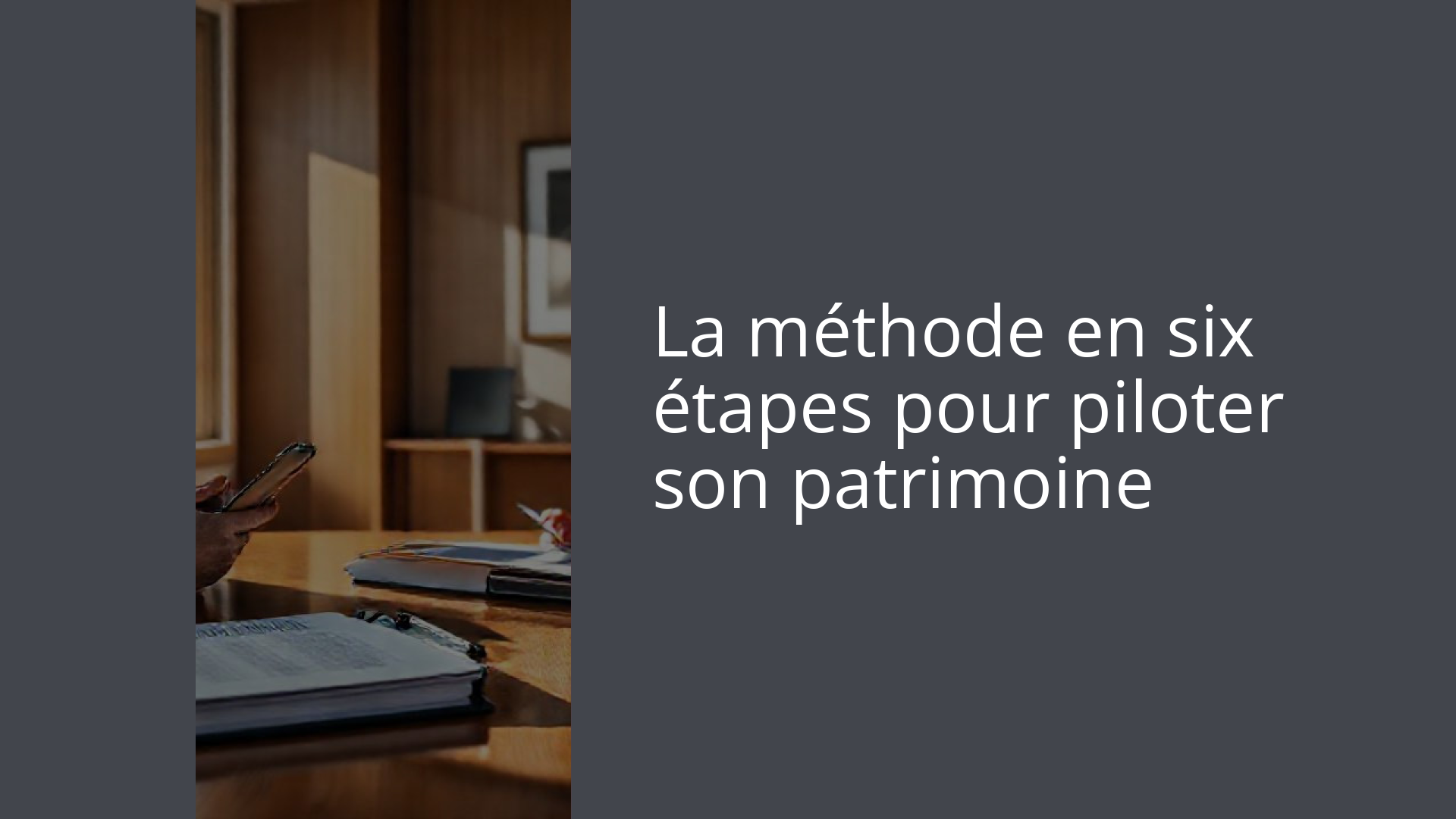 La méthode en six étapes pour piloter son patrimoine