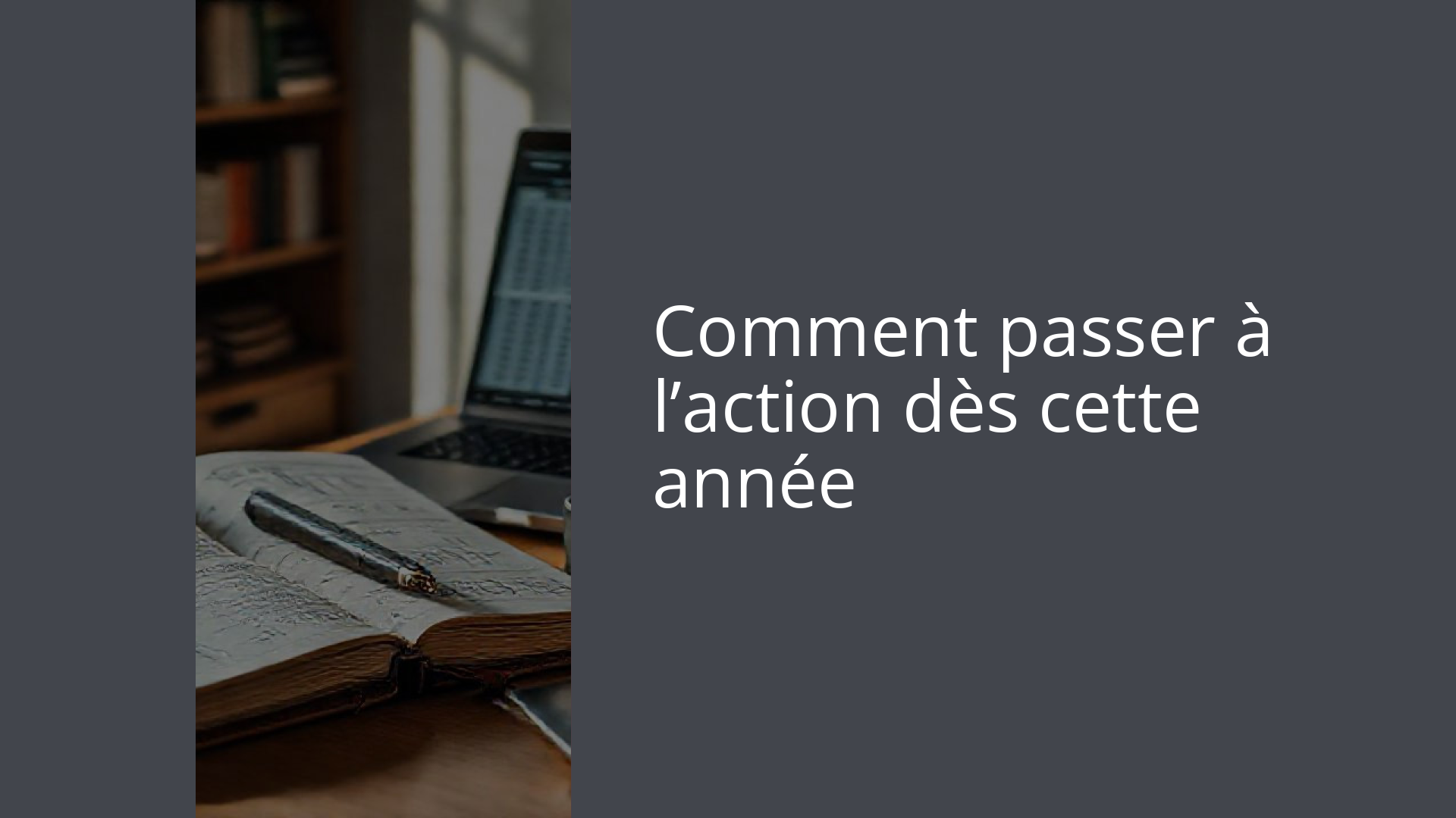 Comment passer à l’action dès cette année