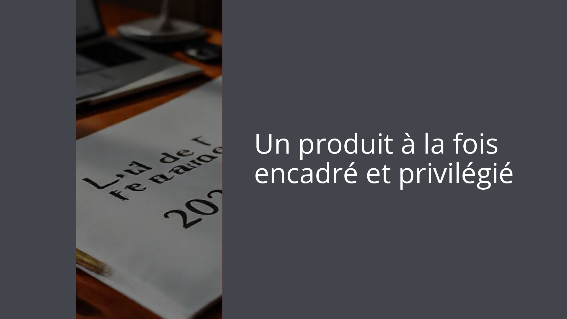 Un produit à la fois encadré et privilégié