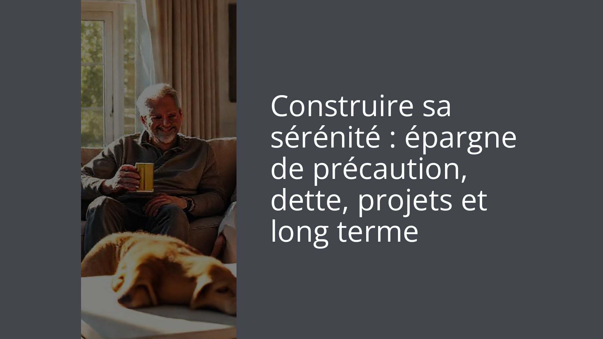 Construire sa sérénité : épargne de précaution, dette, projets et long terme