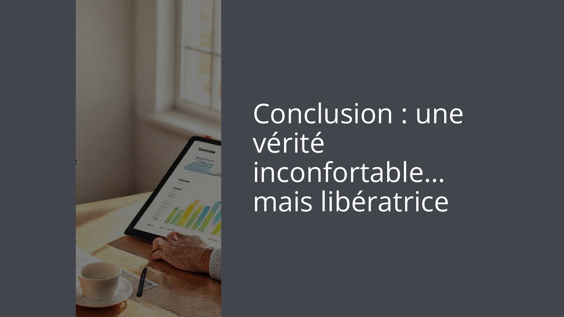 Conclusion : une vérité inconfortable… mais libératrice